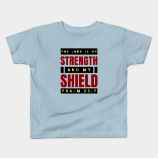 The Lord Is My Strength And My Shield | Psalm 28:7 Kids T-Shirt
